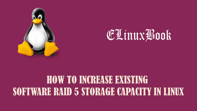 How To Increase Existing Software Raid 5 Storage Capacity In Linux