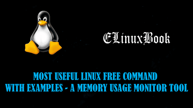MOST USEFUL LINUX FREE COMMAND WITH EXAMPLES - A MEMORY USAGE MONITOR TOOL