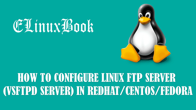HOW TO CONFIGURE LINUX FTP SERVER (VSFTPD SERVER) IN REDHAT/CENTOS/FEDORA