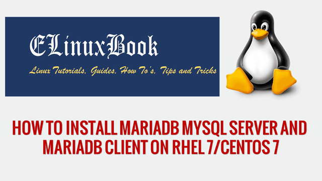 HOW TO INSTALL MARIADB MYSQL SERVER AND MARIADB CLIENT IN RHEL 7 CENTOS 7