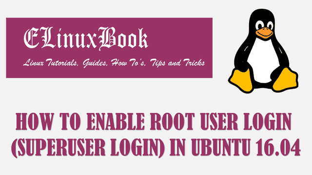 HOW TO ENABLE ROOT USER LOGIN (SUPERUSER LOGIN) IN UBUNTU 16.04