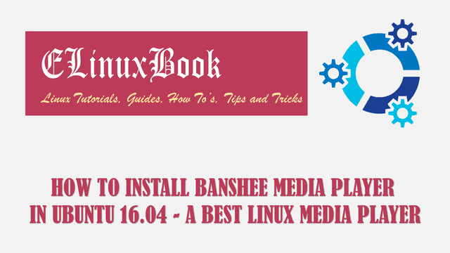 HOW TO INSTALL BANSHEE MEDIA PLAYER IN UBUNTU 16.04 - A BEST LINUX MEDIA PLAYER