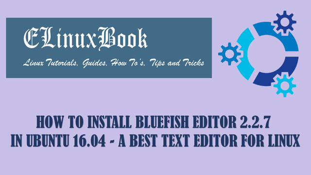 HOW TO INSTALL BLUEFISH EDITOR 2.2.7 IN UBUNTU 16.04 - A BEST TEXT EDITOR FOR LINUX