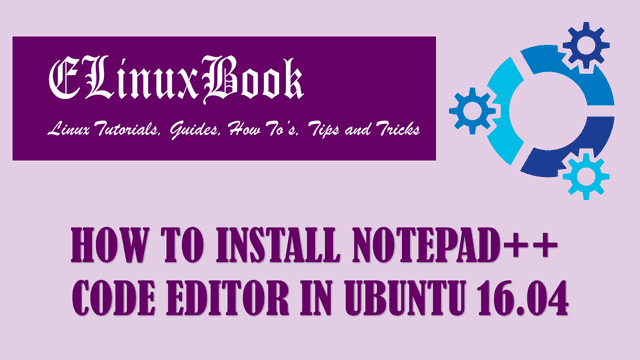 HOW TO INSTALL NOTEPAD++ CODE EDITOR IN UBUNTU 16.04