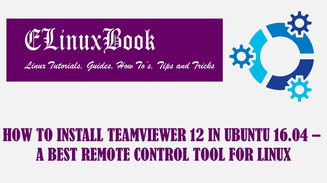 HOW TO INSTALL TEAMVIEWER 12 IN UBUNTU 16.04 - A BEST REMOTE CONTROL TOOL FOR LINUX