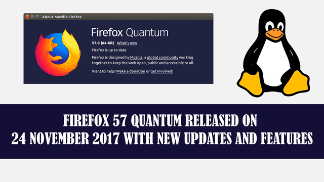 FIREFOX 57 QUANTUM RELEASED ON 24 NOVEMBER 2017 WITH NEW UPDATES AND FEATURES