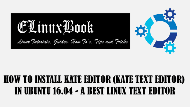 HOW TO INSTALL KATE EDITOR (KATE TEXT EDITOR) IN UBUNTU 16.04 - A BEST LINUX TEXT EDITOR