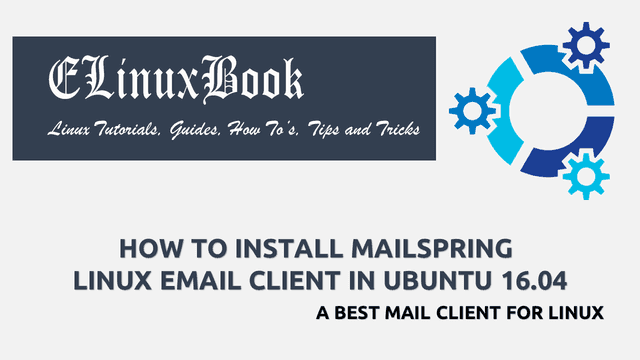 HOW TO INSTALL MAILSPRING LINUX EMAIL CLIENT IN UBUNTU 16.04 - A BEST MAIL CLIENT FOR LINUX