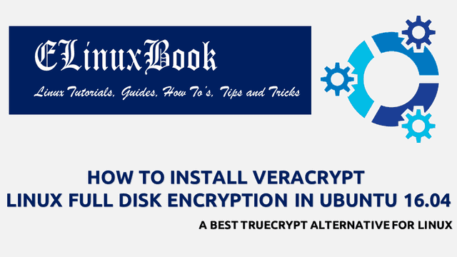 HOW TO INSTALL VERACRYPT LINUX FULL DISK ENCRYPTION IN UBUNTU 16.04 - A BEST TRUECRYPT ALTERNATIVE FOR LINUX