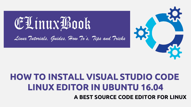 HOW TO INSTALL VISUAL STUDIO CODE LINUX EDITOR IN UBUNTU 16.04 - A BEST SOURCE CODE EDITOR FOR LINUX
