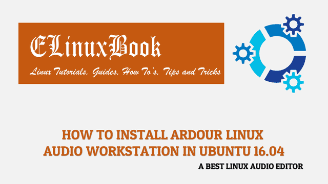 HOW TO INSTALL ARDOUR LINUX AUDIO WORKSTATION IN UBUNTU 16.04 - A BEST LINUX AUDIO EDITOR