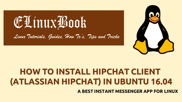 HOW TO INSTALL HIPCHAT CLIENT (ATLASSIAN HIPCHAT) IN UBUNTU 16.04 - A BEST INSTANT MESSENGER APP FOR LINUX