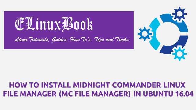 HOW TO INSTALL MIDNIGHT COMMANDER LINUX FILE MANAGER (MC FILE MANAGER) IN UBUNTU 16.04