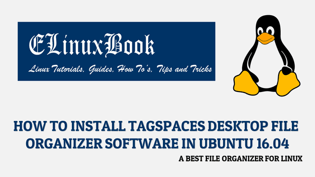 HOW TO INSTALL TAGSPACES DESKTOP FILE ORGANIZER SOFTWARE IN UBUNTU 16.04 - A BEST FILE ORGANIZER FOR LINUX
