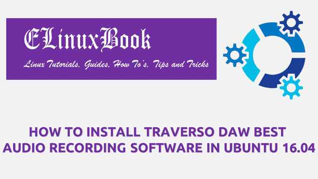 HOW TO INSTALL TRAVERSO DAW BEST AUDIO RECORDING SOFTWARE IN UBUNTU 16.04