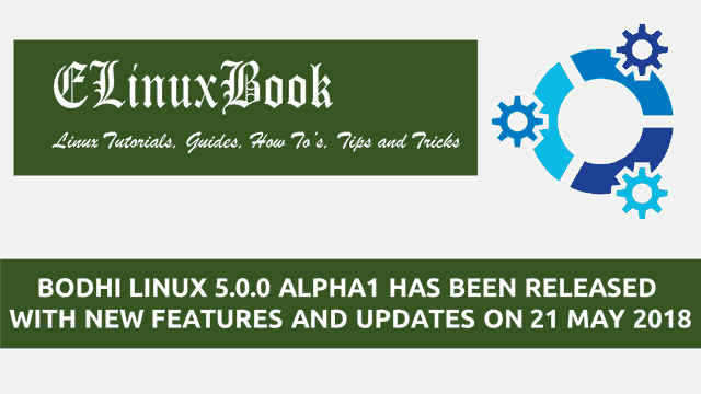 BODHI LINUX 5.0.0 ALPHA1 HAS BEEN RELEASED WITH NEW FEATURES AND UPDATES ON 21 MAY 2018