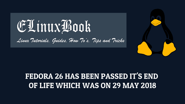 FEDORA 26 HAS BEEN PASSED IT'S END OF LIFE WHICH WAS ON 29 MAY 2018